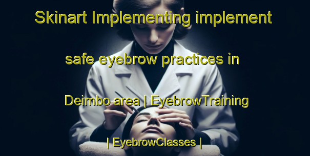 Skinart Implementing implement safe eyebrow practices in Deimbo area | EyebrowTraining | EyebrowClasses | SkinartTraining-Sudan